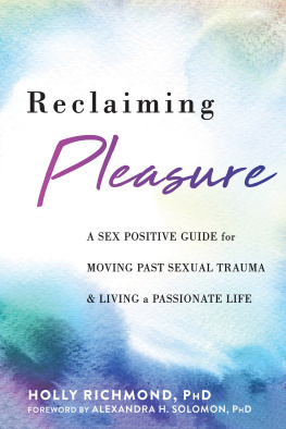 Holly Richmond Reclaiming Pleasure: A Sex Positive Guide for Moving Past Sexual Trauma and Living a Passionate Life