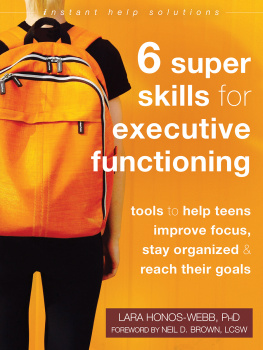 Lara Honos-Webb Six Super Skills for Executive Functioning: Tools to Help Teens Improve Focus, Stay Organized, and Reach Their Goals