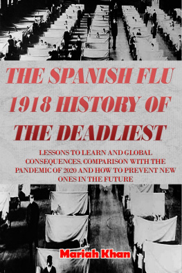 Mariah Khan - The Spanish Flu 1918 History Of The Deadliest: LESSONS TO LEARN AND GLOBAL CONSEQUENCES. COMPARISON WITH THE PANDEMIC OF 2020 AND HOW TO PREVENT NEW ONES IN THE FUTURE
