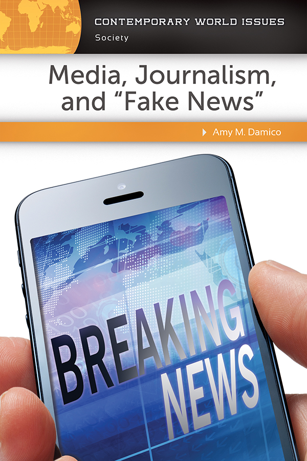 Media Journalism and Fake News Recent Titles in the Contemporary World Issues - photo 1