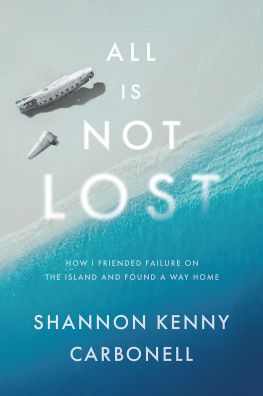 Shannon Kenny Carbonell All Is Not LOST: How I Friended Failure on the Island and Found a Way Home