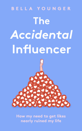 Bella Younger - The Accidental Influencer: How My Need to Get Likes Nearly Ruined My Life