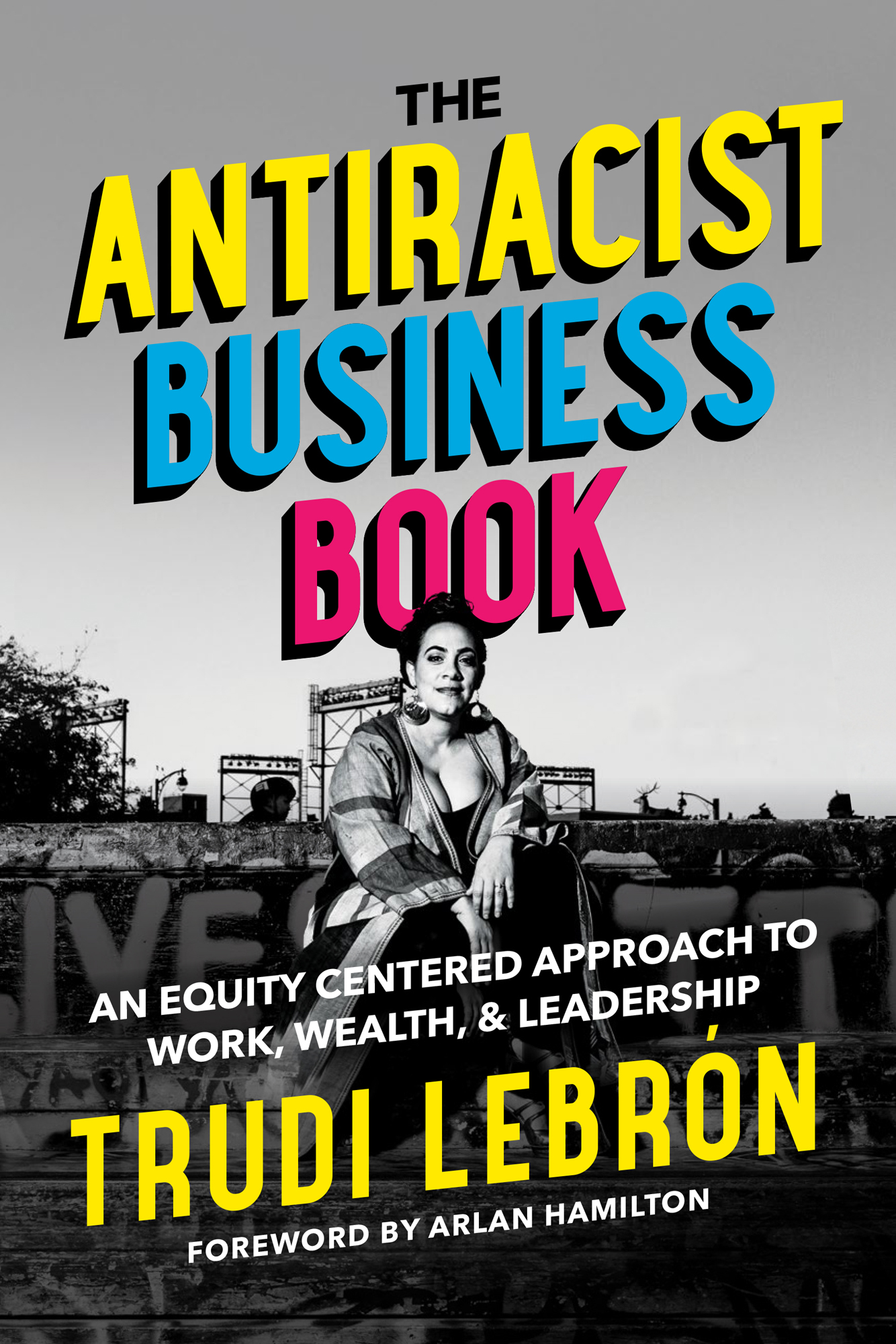 The Antiracist Business Book An Equity Centered Approach to Work Wealth and - photo 1