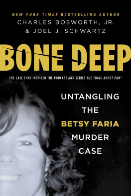 Charles Bosworth Bone Deep: Untangling the Twisted True Story of the Tragic Betsy Faria Murder Case