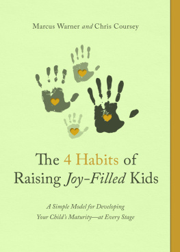 Marcus Warner - The 4 Habits of Raising Joy-Filled Kids: A Simple Model for Developing Your Childs Maturity- at Every Stage