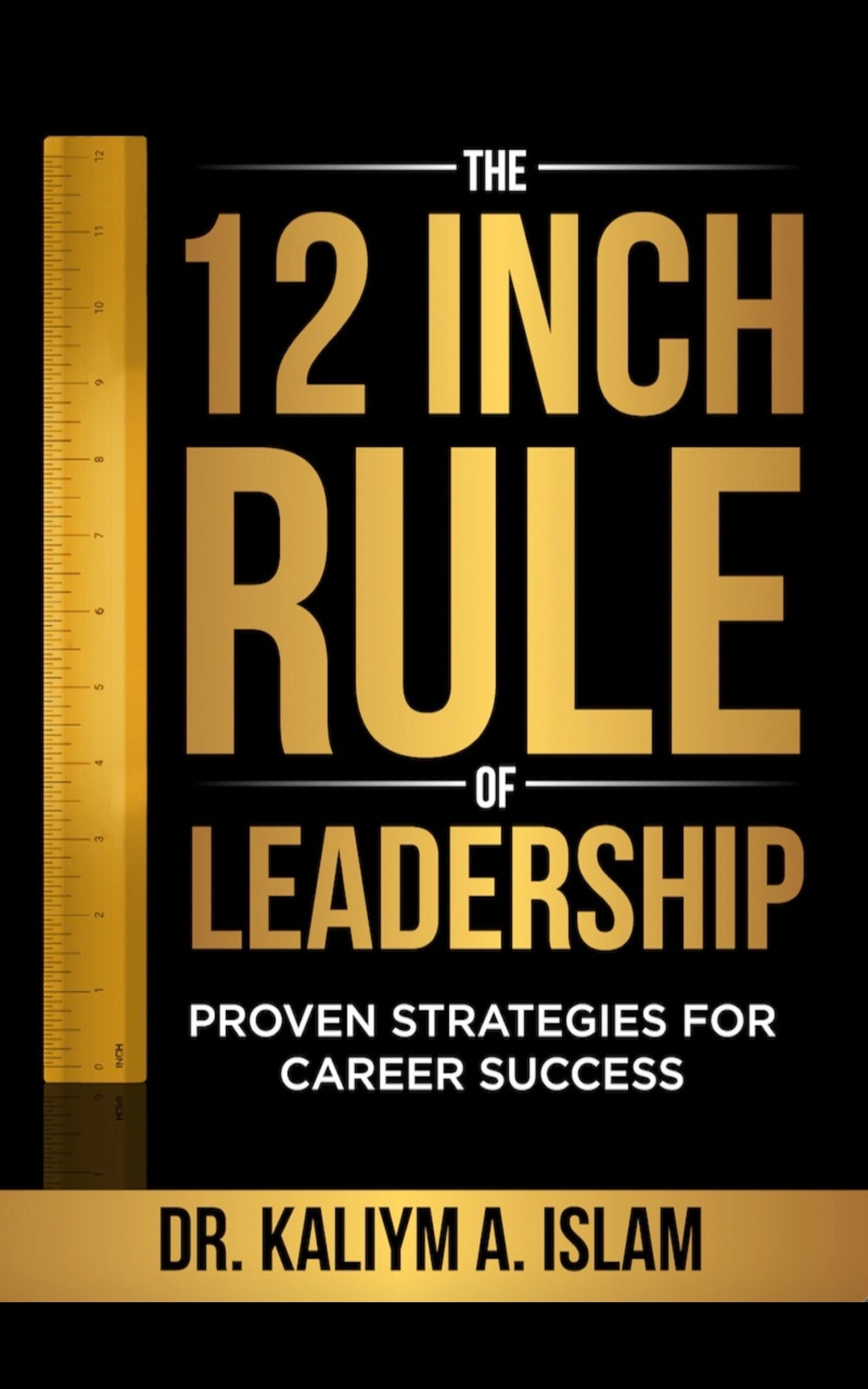 The 12-Inch Rule of Leadership Proven Strategies for Career Success Dr - photo 1