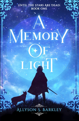 Allyson S. Barkley - A Memory of Light: Book 1 of the Until the Stars Are Dead Series