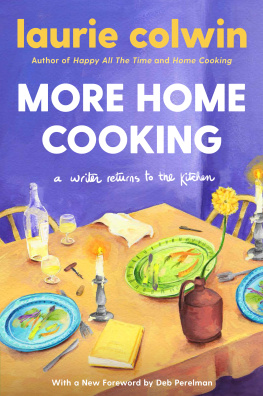 Laurie Colwin - More Home Cooking: A Writer Returns to the Kitchen