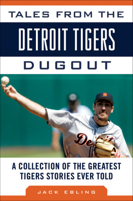 Jack Ebling - Tales from the Detroit Tigers Dugout: A Collection of the Greatest Tigers Stories Ever Told