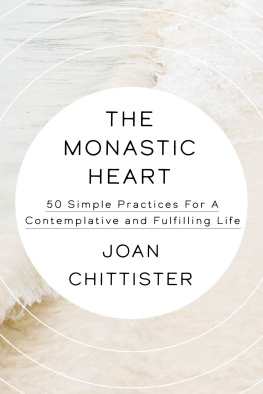 Joan Chittister The Monastic Heart: 50 Simple Practices for a Contemplative and Fulfilling Life