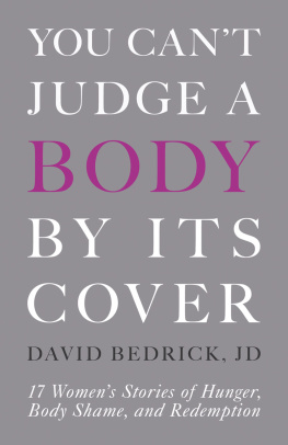 David Bedrick - You Cant Judge a Body by Its Cover: 17 Womens Stories of Hunger, Body Shame, and Redemption