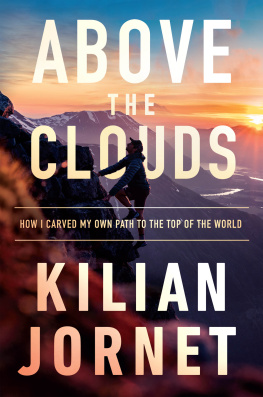 Kilian Jornet Above the Clouds: How I Carved My Own Path to the Top of the World