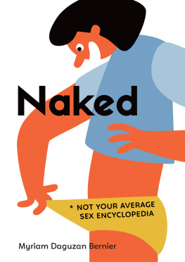 Myriam Daguzan Bernier - Naked: Not Your Average Sex Encyclopedia