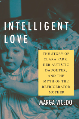 Marga Vicedo - Intelligent Love: The Story of Clara Park, Her Autistic Daughter, and the Myth of the Refrigerator Mother