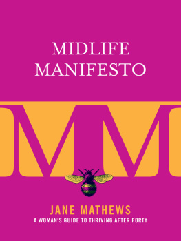 Jane Mathews - Midlife Manifesto: A Womans Guide to Thriving after Forty