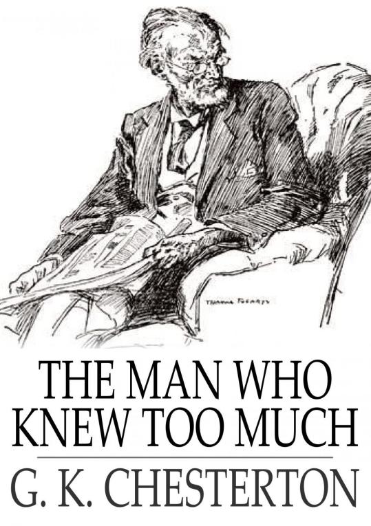 THE MAN WHO KNEW TOO MUCH GILBERT K CHESTERTON The Man Who Knew - photo 1