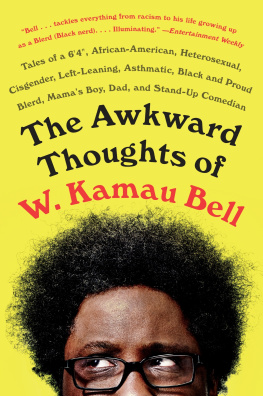 W. Kamau Bell The Awkward Thoughts of W. Kamau Bell: Tales of a 6 4, African American, Heterosexual, Cisgender, Left-Leaning, Asthmatic, Black and Proud Blerd, Mamas Boy, Dad, and Stand-Up Comedian