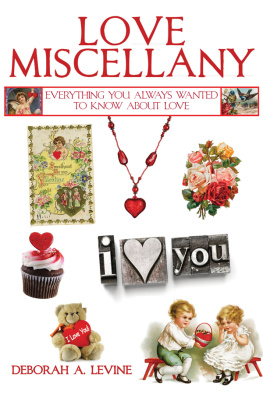 Deborah A. Levine - Love Miscellany: Everything You Always Wanted to Know About the Many Ways We Celebrate Love and Romance