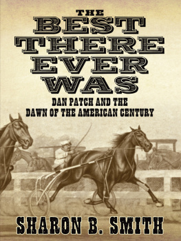 Sharon B. Smith - Best There Ever Was: Dan Patch and the Dawn of the American Century