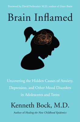 Kenneth Bock Brain Inflamed: Uncovering the Hidden Causes of Anxiety, Depression, and Other Mood Disorders in Adolescents and Teens