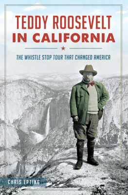 Chris Epting - Teddy Roosevelt in California: The Whistle Stop Tour That Changed America