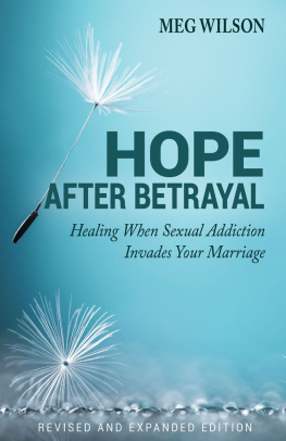 Meg Wilson - Hope After Betrayal: Healing When Sexual Addiction Invades Your Marriage