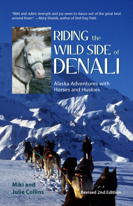 Miki Collins Riding the Wild Side of Denali: Alaska Adventures with Horses and Huskies (Rev.)