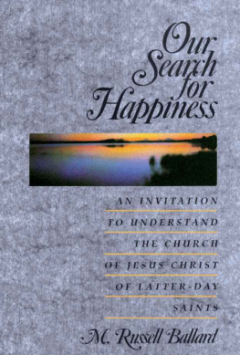 M. Russell Ballard Our Search for Happiness: An Invitation to Understand the Church of Jesus Christ of Latter-day Saints
