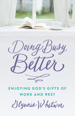 Glynnis Whitwer Doing Busy Better: Enjoying Gods Gifts of Work and Rest