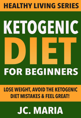 J.C. Maria - Ketogenic Diet for Beginners: Lose Weight, Avoid the Ketogenic Diet Mistakes & Feel Great!