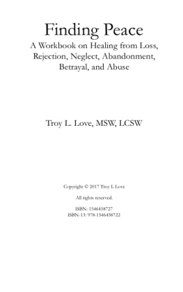 Troy L. Love - Finding Peace: A Workbook on Healing from Loss, Rejection, Neglect, Abandonment, Betrayal, and Abuse