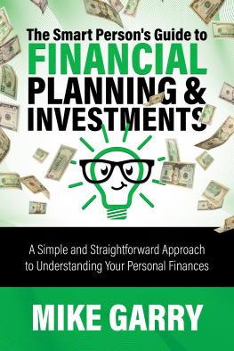 Mike Garry - The Smart Persons Guide to Financial Planning & Investments: A Simple and Straightforward Approach to Understanding Your Personal Finances