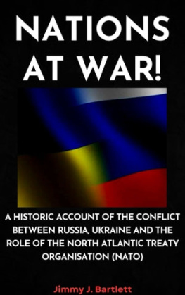 Jimmy J. Bartlett - NATIONS AT WAR!: A Historic Account of the Conflict Between Russia, Ukraine and the Role of the North Atlantic Treaty Organisation (NATO)