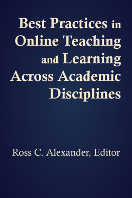 Ross C. Alexander Best Practices in Online Teaching and Learning Across Academic Disciplines