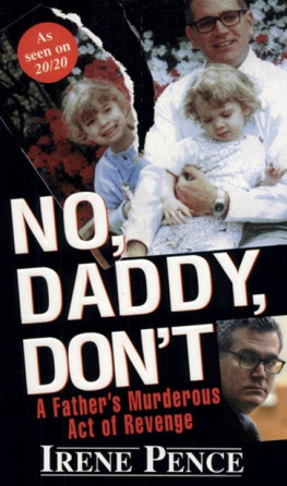 Irene Pence - No, Daddy, Dont!: A Fathers Murderous Act of Revenge