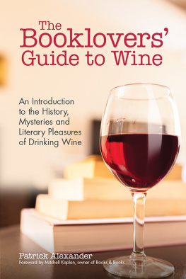 Patrick Alexander - The Booklovers Guide to Wine: An Introduction to the History, Mysteries and Literary Pleasures of Drinking Wine (Wine Book, Guide to Wine)