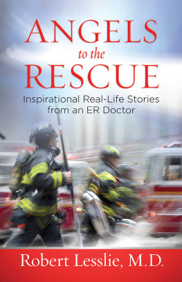 Robert D. Lesslie - Angels to the Rescue: Inspirational Real-Life Stories from an ER Doctor