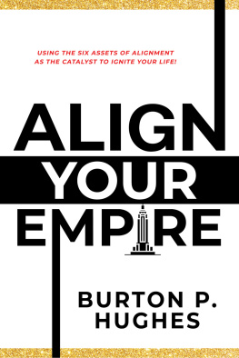 Burton P. Hughes - Align Your Empire: Using the Six Assets of Alignment As the Catalyst to Ignite Your Life!