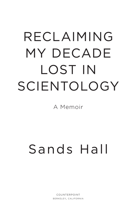 RECLAIMING MY DECADE LOST IN SCIENTOLOGY Copyright 2018 by Sands Hall First - photo 2