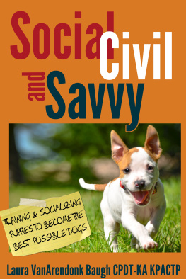 Laura VanArendonk Baugh - Social, Civil, and Savvy: Training and Socializing Puppies to Become the Best Possible Dogs