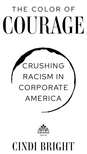 The Color of Courage Crushing Racism in Corporate America Copyright 2021 by - photo 2