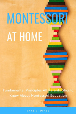 Carl C. Jones - Montessouri at Home: Fundamental Principles All Parents Should Know About Montessori Education