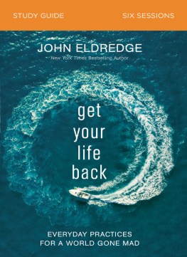 John Eldredge - Get Your Life Back Study Guide: Everyday Practices for a World Gone Mad