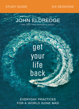 John Eldredge Get Your Life Back Study Guide: Everyday Practices for a World Gone Mad