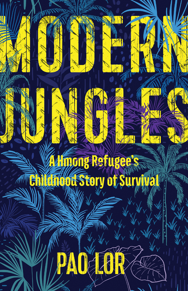 Modern Jungles Modern Jungles A Hmong Refugees Childhood Story of - photo 1