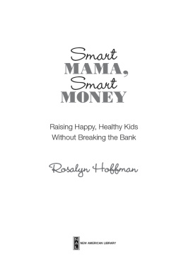 Rosalyn Hoffman - Smart Mama, Smart Money: Raising Happy, Healthy Kids Without Breaking the Bank