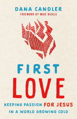 Dana Candler - First Love: Keeping Passion for Jesus in a World Growing Cold