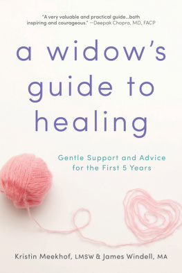 Kristin Meekhof - A Widows Guide to Healing: Gentle Support and Advice for the First 5 Years
