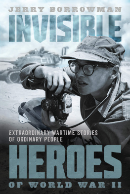 Jerry Borrowman - Invisible Heroes of World War II: Extraordinary Wartime Stories of Ordinary People