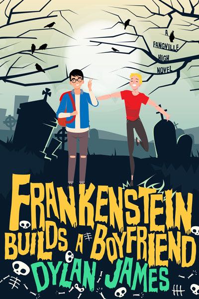 Contents Frankenstein Builds a Boyfriend A Fangville High Novel Dylan James - photo 1